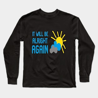 It Will Be Alright AGAIN Long Sleeve T-Shirt